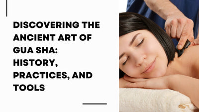 The Ancient Art of Gua Sha: History, Practices, and Tools
