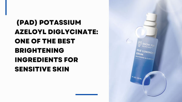 (PAD) Potassium Azeloyl Diglycinate: One of the Best Brightening Ingredients for Sensitive Skin